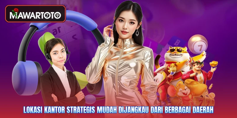 Lokasi kantor strategis mudah dijangkau dari berbagai daerah