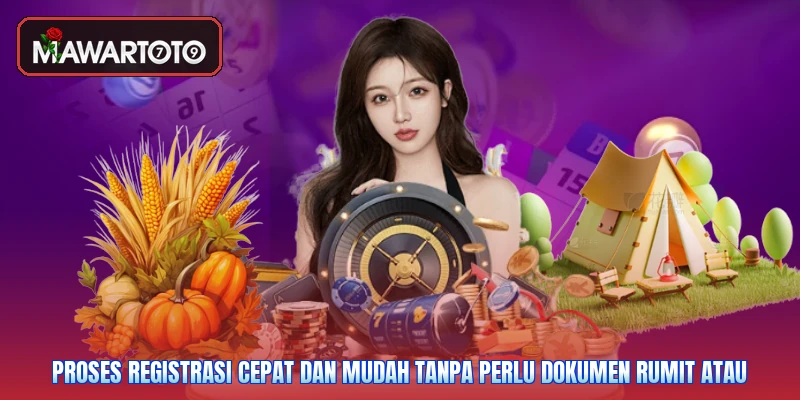 Proses registrasi cepat dan mudah tanpa perlu dokumen rumit atau