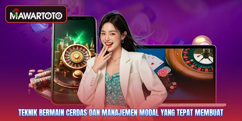 Teknik bermain cerdas dan manajemen modal yang tepat membuat